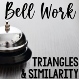 Bell Work Triangles & Similarity HS Geometry Bell Ringers,