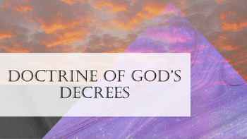 Preview of Bible Doctrine for Devotion Chapter 6: Doctrine of God's Decrees