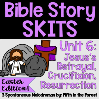 Preview of Bible Story Skits Unit 6 EASTER Betrayal Crucifixion and Resurrection