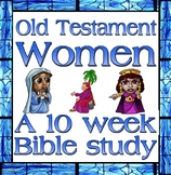 Bible Study: Old Testament Women, a ten week study