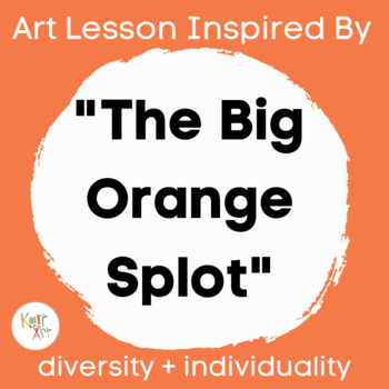Preview of Big Orange Splot - Art + Literacy Lesson about Diversity