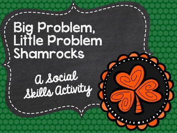 Preview of Big Problem, Little Problem Shamrocks: A Social Skills Activity