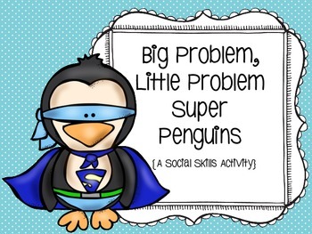 Preview of Big Problem, Little Problem Super Penguins: A Social Skills Activity