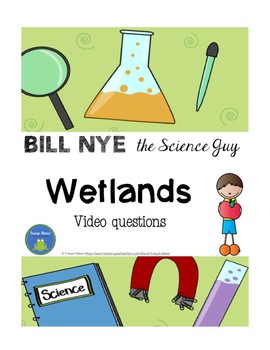 Bill Nye Wetlands video questions by Tracye Nance TpT