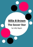 Billie B Brown - The Soccer Star by Sally Rippin - 6 Worksheets