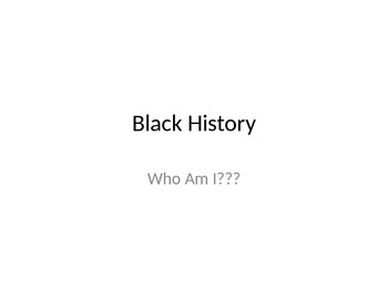 Preview of Black History Who Am I?...Powerpoint