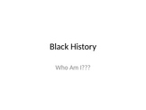 Black History Who Am I?...Powerpoint