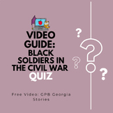 Black Soldiers in the Civil War Video Link & Quiz PBS Geor