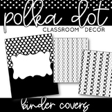 Binder Covers | Black and White Polka Dot Classroom Decor