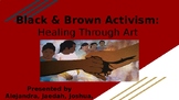 Black and Brown Activism : Healing Through Art