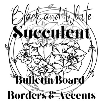 Preview of Black and White Succulent Bulletin Board Borders and Accents