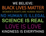 Black lives Matter, Science is Real, Women's rights etc.. 