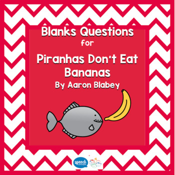 Preview of Blanks Questions - Piranhas Don't Eat Bananas