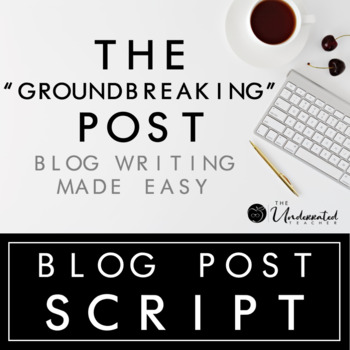 Preview of Blog Post Script - The "Groundbreaking" Post