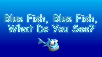 Preview of Blue Fish, Blue Fish, What Do You See PowerPoint Show + PDF Book Activities