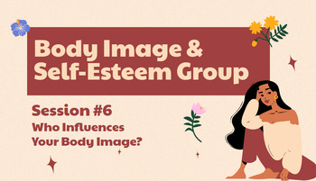 Preview of Body Image & Self-Esteem-Session #6