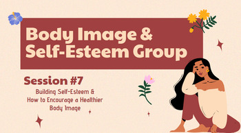 Preview of Body Image & Self-Esteem-Session #7