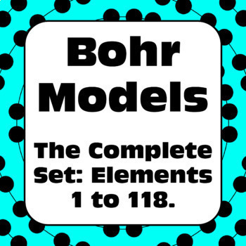 Preview of Bohr Diagrams for all the Elements on the Periodic Table Atomic Numbers 1-118