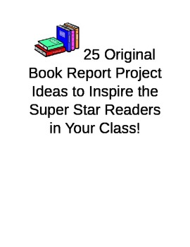 Preview of Book Report Project Ideas--25 Original and Creative Ideas