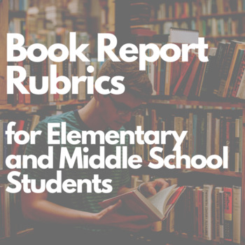 Preview of Book Report Rubrics for Elementary and Middle School Students