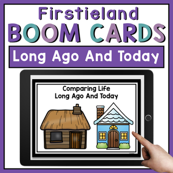 Preview of Boom Cards Long Ago And Today Social Studies Then And Now Activities