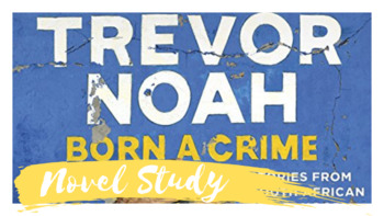 Born a Crime (Trevor Noah) Novel Study by Mme KM TPT