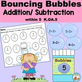 Addition/ Subtraction within 5 Bouncing Math Bubbles Common Core K.OA.5