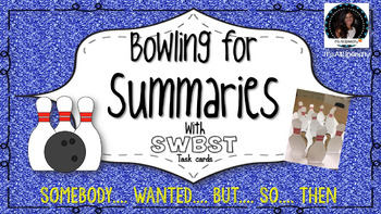 Bowling: Somebody .Wanted. But. So..Then. SWBST Summarizing by It's All