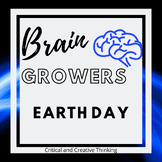 Brain Growers: Earth Day (No-Prep Critical and Creative Thinking)