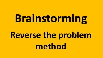 Preview of Brainstorming - Reverse the problem method