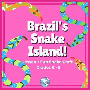 Preview of Brazil's Snake Island - Lesson + Fun Snake Craft! K - 5