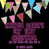 Bright Colorful Banners for Your Classroom