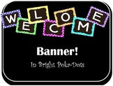 Brights, Poka-Dot Welcome Banner