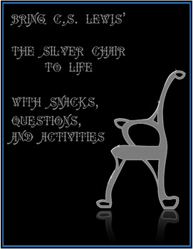 Preview of Bring CS Lewis' The Silver Chair to Life with questions, snacks, and activities