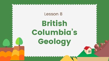 Preview of British Columbia's Geology - BC Curriculum: Grade 8