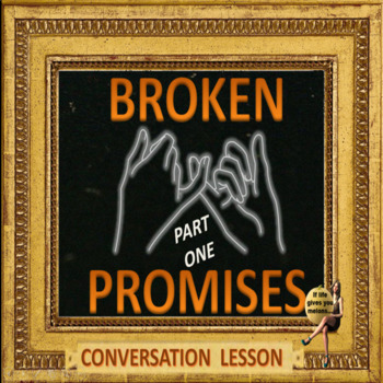 Preview of Broken promises -  part one  - ESL adult  conversation