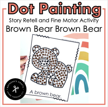 Preview of Brown Bear Brown Bear Story Retelling Dot Painting Fine Motor Activity