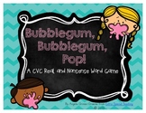 Bubblegum, Bubblegum, Pop!  A CVC Real and Nonsense Word G