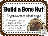 Build a Bone Hut - STEM Engineering Challenge