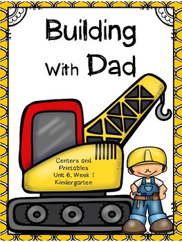 Preview of Building With Dad, Kindergarten, Centers and Printables, Unit 6, week 1