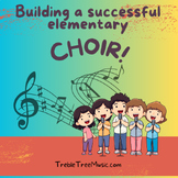 Building a Successful Elementary Choir Treble Tree Music