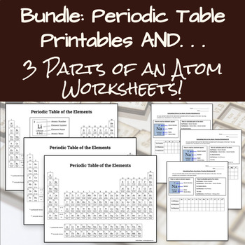 Preview of Bundle: Periodic Table Printables (3 Versions) AND 3 Parts of an Atom Worksheets