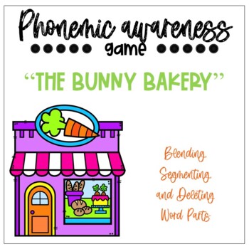 Bunny Bakery (Blend, Segment, Delete Word Parts)- Phonological Awareness  Game