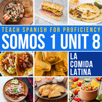 Preview of SOMOS 1 Unit 8 Novice Spanish Curriculum La comida latina