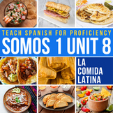 SOMOS 1 Unit 8 Novice Spanish Curriculum La comida latina