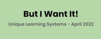 Preview of But I Want It! (Unique Learning Systems Chapter Book, April 2022)