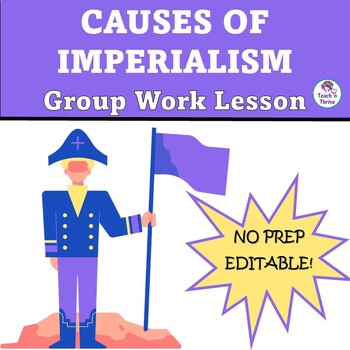 Preview of CAUSES OF IMPERIALISM, Group Work Scaffolded Lesson - EDITABLE
