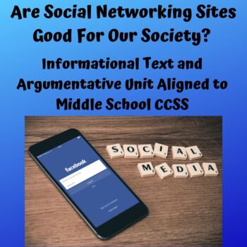 Preview of CCSS Aligned Argumentative Unit: Are Social Networking Sites Good for Society?