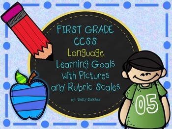 Preview of CCSS ELA LANGUAGE Goals with Graphics and Rubrics for First Grade