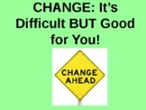 CHANGE: It's Difficult but Good for You!